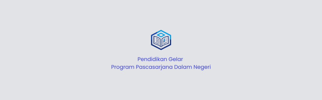 Pendidikan Gelar Program Pascasarjana Dalam Negeri